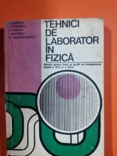 Tehnici de laborator in fizica, manual pentru licee cu profil de fizica-chimie clasele a XI-a si a XII-a - D. Borsan
