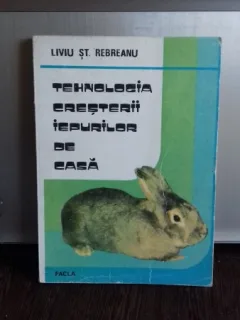 TEHNOLOGIA CRESTERII IEPURILOR DE CASA - LIVIU ST. REBREANU