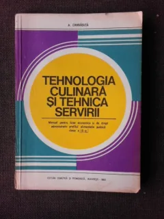 TEHNOLOGIA CULINARA SI TEHNICA SERVIRII - MANUAL PENTRU LICEE ECONOMICE SI DE DREPT ADMINISTRATIV , PROFILUL ALIMENTATIE PUBLICA , CLASA A XI -A SI SCOLI PROFESIONALE DE A . CHIRVASUTA SI V . GRIGORIU , 1980