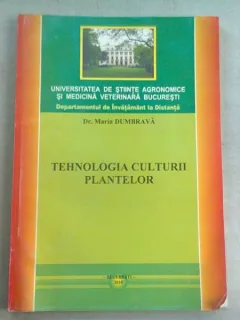 TEHNOLOGIA CULTURII PLANTELOR - MARIN DUMBRAVA  (CURS INVATAMANT LA DISTANTA)