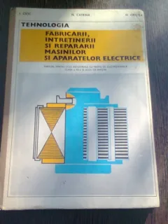 TEHNOLOGIA FABRICARII, INTRETINERII SI REPARARII MASINILOR SI APARATELOR ELECTRICE - I. CIOC