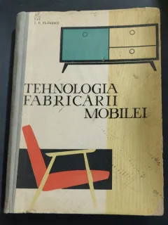 Tehnologia fabricarii mobilei - I. P. Florescu