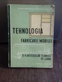 TEHNOLOGIA FABRICARII MOBILEI SI A ARTICOLELOR TEHNICE DIN LEMN