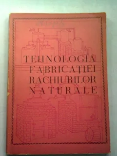 TEHNOLOGIA FABRICATIEI RACHIURILOR NATURALE - GHEORGHE STANCIULESCU