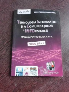 TEHNOLOGIA INFORMATIEI SI A COMUNICATIILOR &INFORMATICA , MANUAL PENTRU CLASA VI-A, PASCAL SI C++ - DORU POPESCU ANASTASIU