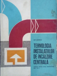 Tehnologia instalatiilor de incalzire centrala - Ilie Ionescu