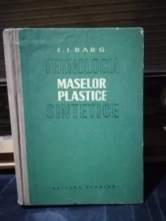Tehnologia maselor plastice sintetice - I. BARG