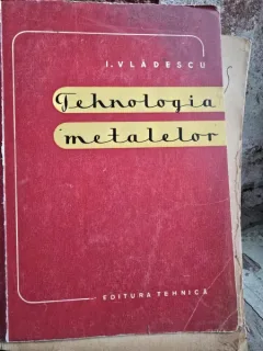 Tehnologia metalelor - I. Vladescu