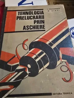 Tehnologia prelucrarii prin aschiere - I. Diaconescu, G. Sirbu