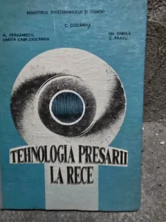 Tehnologia presarii la rece - C. Ciocardia