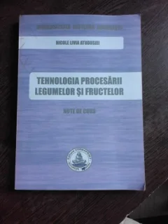 TEHNOLOGIA PROCESARII LEGUMELOR SI FRUCTELOR, NOTE DE CURS - NICOLE LIVIA ATUDOSEI