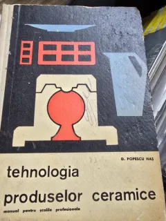 Tehnologia produselor ceramice - D. Popescu Has   (manual pentru scolile profesionale)