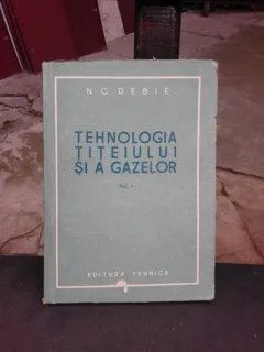 TEHNOLOGIA TITEIULUI SI A GAZELOR - N.C. DEBIE  VOL.I