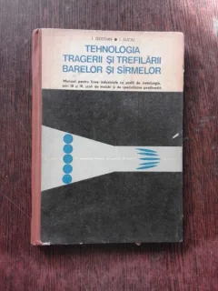 TEHNOLOGIA TRAGERII SI TREFILARII BARELOR SI SIRMELOR - I. GOSTIAN