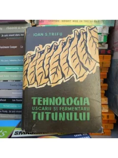 Tehnologia uscarii si fermentarii tutunului , Ioan S. Trifu