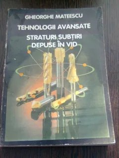TEHNOLOGII AVANSATE. STRATURI SUBTIRI DEPUSE IN VID - GHEORGHE MATEESCU  (CU DEDICATIE)