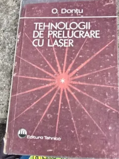 Tehnologii de prelucrare cu laser - Octavian Dontu