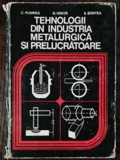 TEHNOLOGII DIN INDUSTRIA METALURGICA SI PRELUCRATOARE -C.PUMNEA/ N.IONITA/S.SONTEA