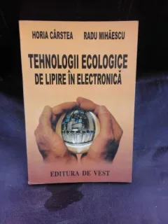 TEHNOLOGII ECOLOGICE DE LIPIRE IN ELECTRONICA - HORIA CARSTEA