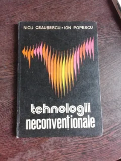 TEHNOLOGII NECONVENTIONALE - NICU CEAUSESCU  VOL.I