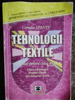 TEHNOLOGII TEXTILE - MANUAL PENTRU CLASA A XI A - CORNELIA SPANTU