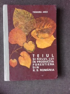 TEIUL SI ROLUL LUI IN PRODUCTIA FORESTIERA DIN R.S. ROMANIA - TEODORA ANCA