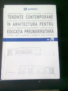 TENDINTE CONTEMPORANE IN ARHITECTURA PENTRU EDUCATIA PREUNIVERSITARA - COORDONATOR AUGUSTIN IOAN