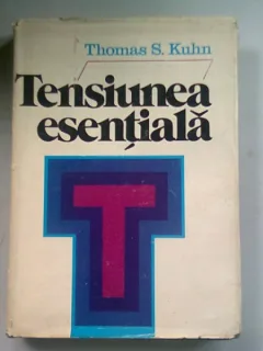 TENSIUNEA ESENTIALA - THOMAS S. KUHN
