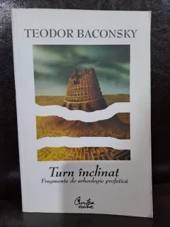 TEODOR BACONSKY - TURN INCLINAT / FRAGMENTE DE ARHEOLOGIE PROFETICA