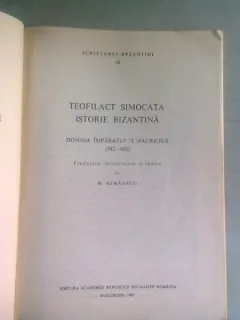 Teofilact Simocata ,Istorie bizantina ,Domnia Imparatului Mauricius -Ed Academiei 1985 -traducere de H.Mihaescu