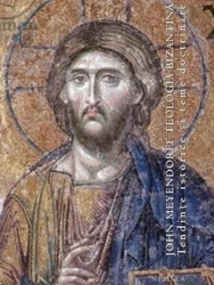 Teologia bizantina. Tendinte istorice si teme doctrinare (cartonata) - John Meyendorff