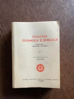 Teologia dogmatica si simbolica. Manual pentru Institutele Teologice volumul 1