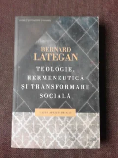 TEOLOGIE, HERMENEUTICA SI TRANSFORMARE SOCIALA, CAZUL AFRICII DE SUD - BERNARD LATEGAN