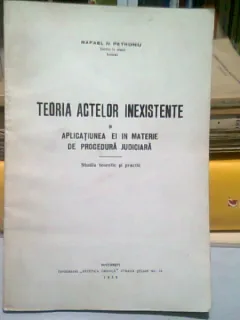 TEORIA ACTELOR INEXISTENTE SI APLICATIUNEA EI IN MATERIE DE PROCEDURA JUDICIARA - RAFAEL N. PETRONIU