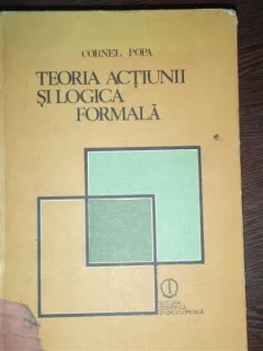 TEORIA ACTIUNII SI LOGICA FORMALA - CORNEL POPA