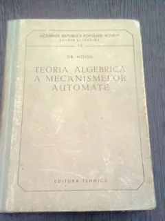 TEORIA ALGEBRICA A MECANISMELOR AUTOMATE - GH. MOISIL