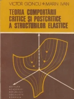 TEORIA COMPORTARII CRITICE SI POSTCRITICE A STRUCTURILOR ELASTICE - VICTOR GIONCU