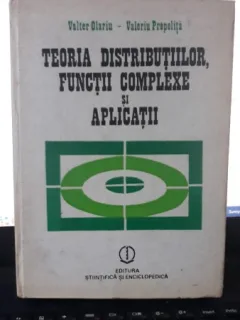 Teoria Distributiilor , Functii Complexe si Aplicatii - Valter Olariu , Valeriu Prepelita