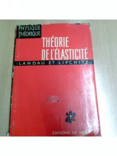 TEORIA ELASTICITATII - LANDAU SI LIFCHITZ  EDITIE IN LMBA FRANCEZA: THEORIE DE L ELASTICITE)