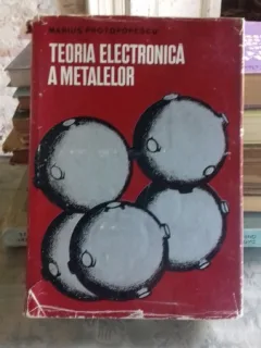 TEORIA ELECTRONICA A METALELOR - MARIUS PROTOPOPESCU