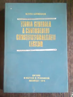 TEORIA GENERALA A CONTROLULUI CONSTITUTIONALITATII LEGILOR - MIRCEA LEPADATESCU