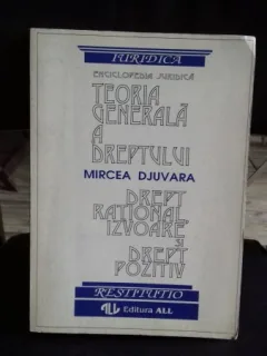 TEORIA GENERALA A DREPTULUI. DREPT RATIONAL, IZVOARE SI DREPT POZITIV - MIRCEA DJUVARA