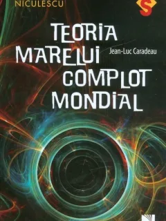 TEORIA MARELUI COMPLOT MONDIAL - JEAN LUC CARADEAU