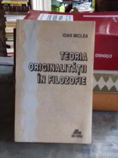 TEORIA ORIGINALITATII IN FILOZOFIE - IOAN MICLE