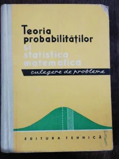 TEORIA PROBABILITATILOR SI STATISTICA MATEMATICA -CULEGERE DE PROBLEME