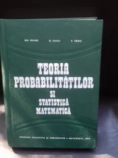 TEORIA PROBABILITATILOR SI STATISTICA MATEMATICA - GH. MIHOC