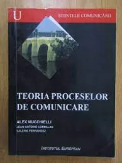 Teoria proceselor de comunicare - Alex Mucchielli