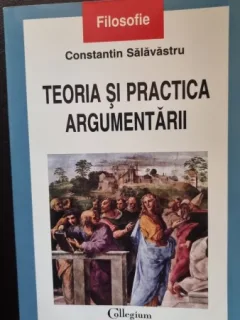Teoria si Practica Argumentarii - Constantin Salavastru