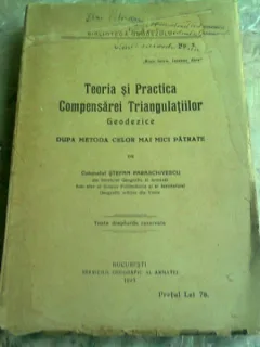 TEORIA SI PRACTICA COMPENSAREI TRIANGULATIILOR - STEFAN PARASCHIVESCU  (CU DEDICATIA AUTORULUI)