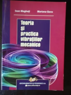 TEORIA SI PRACTICA VIBRATIILOR MECANICE - IOAN MAGHETI